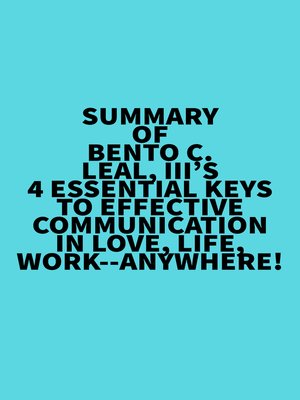 cover image of Summary of Bento C. Leal, III's 4 Essential Keys to Effective Communication in Love, Life, Work&#8212;Anywhere!